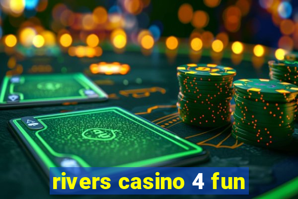 rivers casino 4 fun