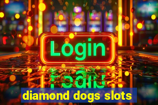 diamond dogs slots