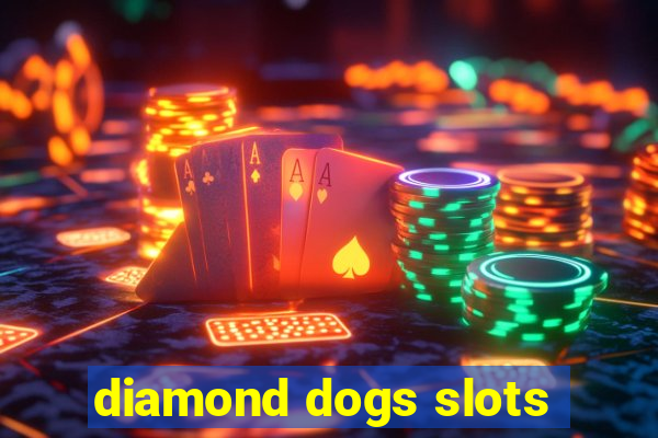 diamond dogs slots