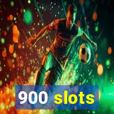 900 slots