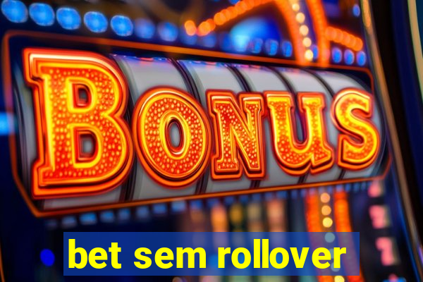 bet sem rollover