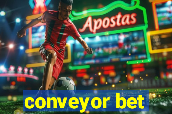 conveyor bet