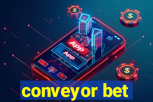 conveyor bet