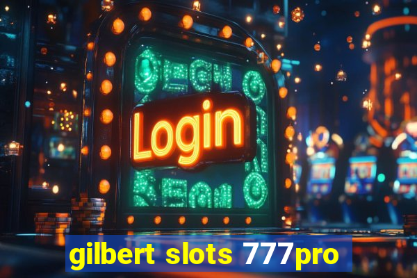 gilbert slots 777pro