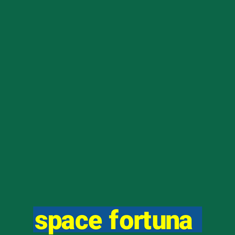 space fortuna