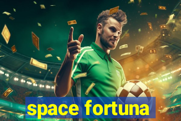 space fortuna