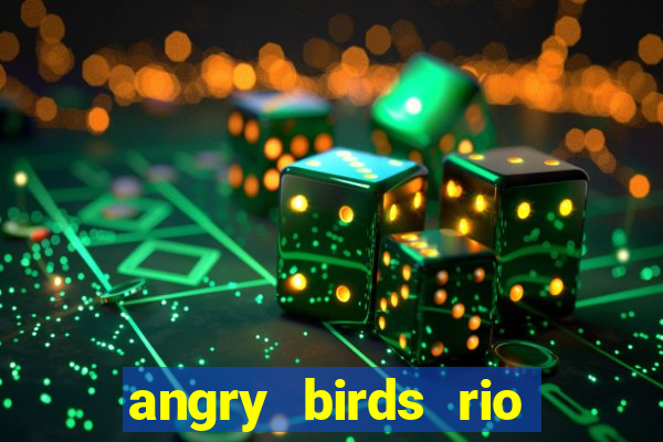 angry birds rio google play