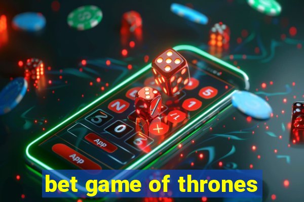 bet game of thrones