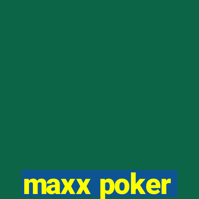 maxx poker