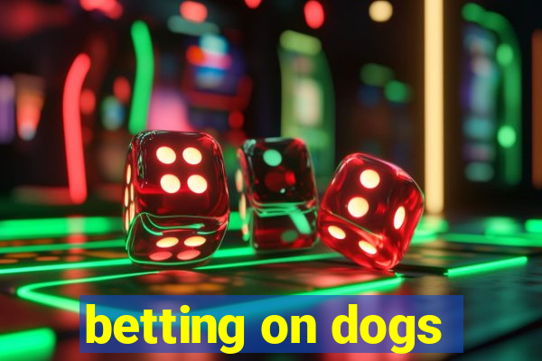 betting on dogs