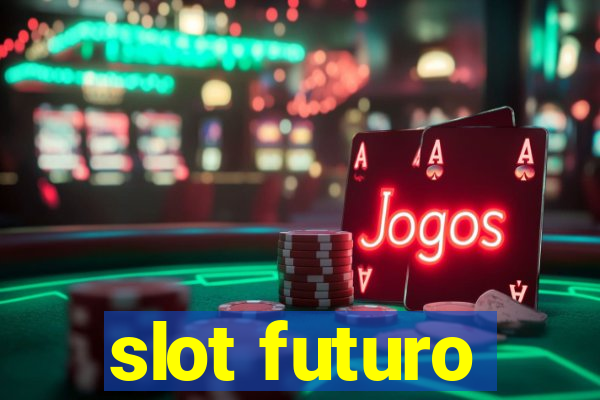 slot futuro