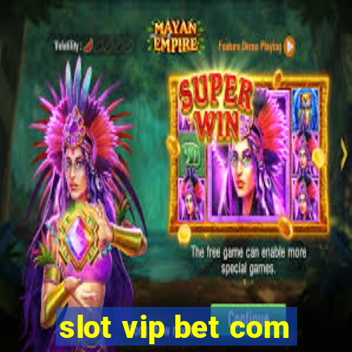 slot vip bet com