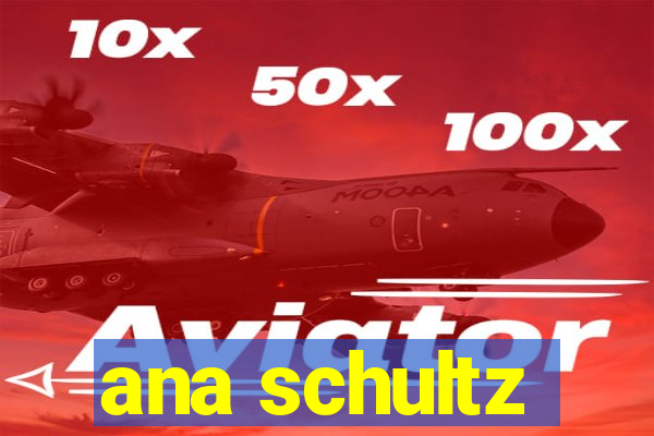 ana schultz