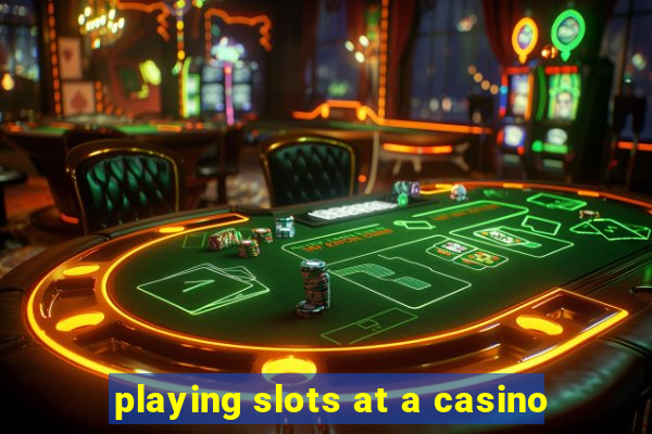 playing slots at a casino