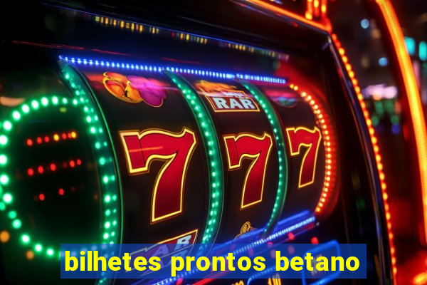 bilhetes prontos betano