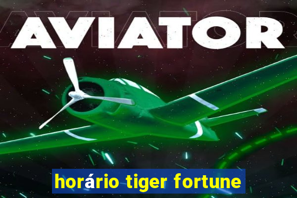 horário tiger fortune