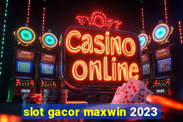 slot gacor maxwin 2023