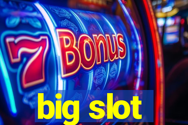 big slot