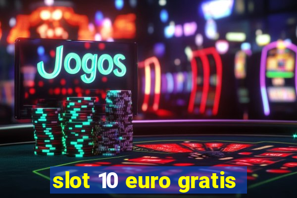 slot 10 euro gratis