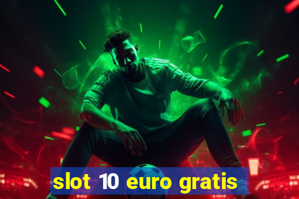 slot 10 euro gratis