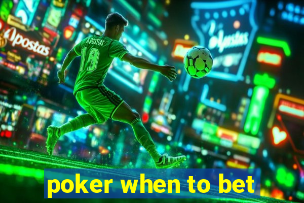 poker when to bet