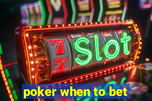 poker when to bet