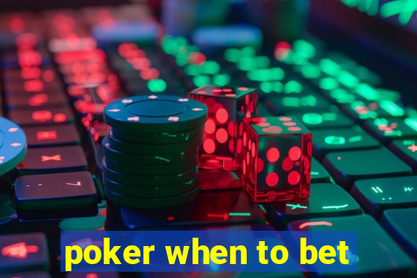 poker when to bet