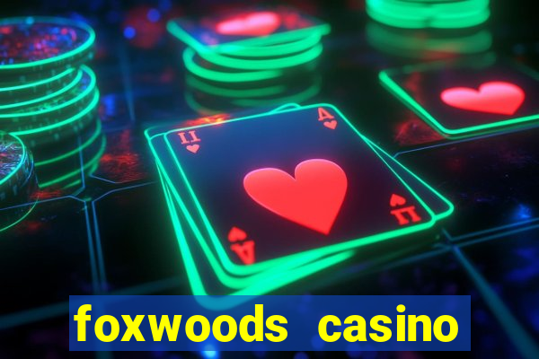 foxwoods casino resort connecticut