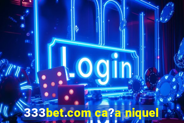 333bet.com ca?a niquel