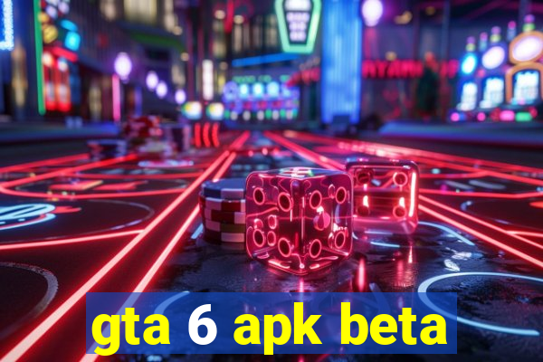 gta 6 apk beta