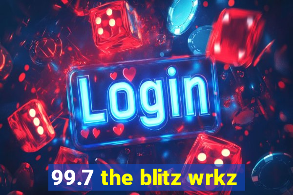 99.7 the blitz wrkz