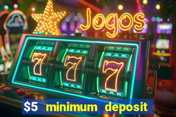 $5 minimum deposit casinos online