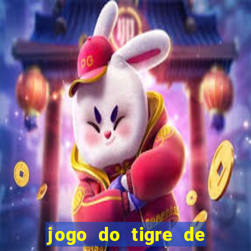 jogo do tigre de ganhar dinheiro