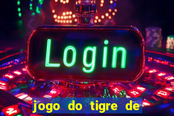 jogo do tigre de ganhar dinheiro