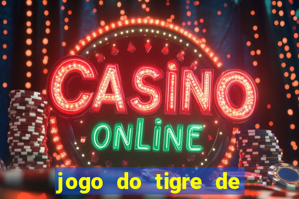 jogo do tigre de ganhar dinheiro