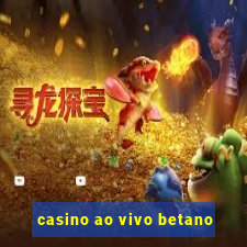 casino ao vivo betano