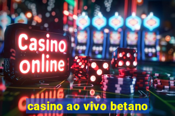 casino ao vivo betano