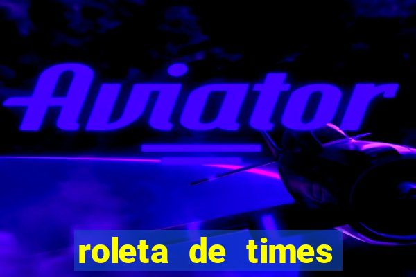 roleta de times fifa 22