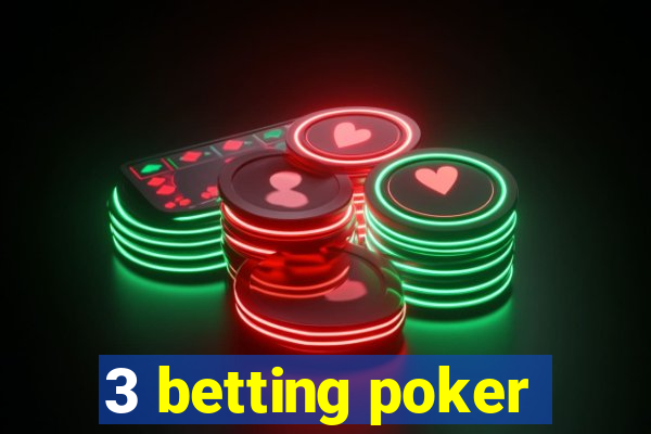 3 betting poker