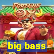 big bass