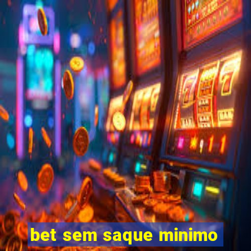 bet sem saque minimo