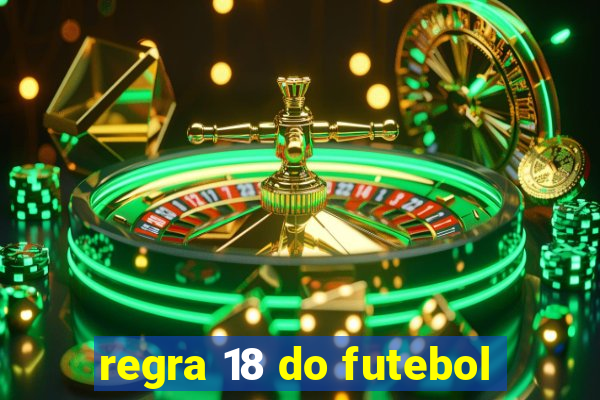 regra 18 do futebol