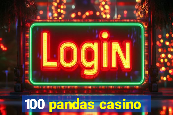 100 pandas casino