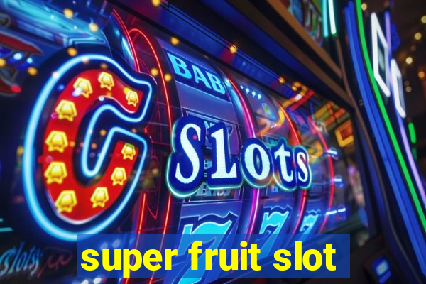 super fruit slot