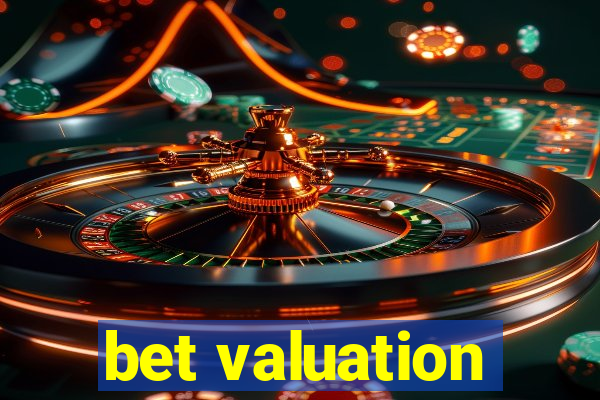 bet valuation