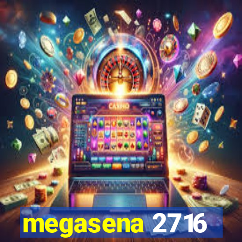 megasena 2716