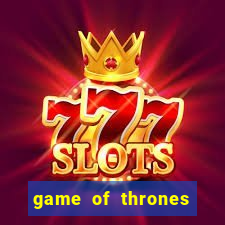 game of thrones slot machines