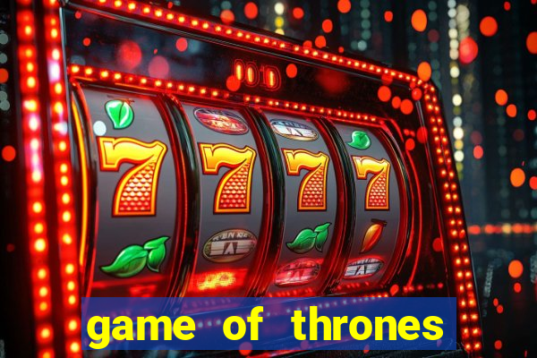 game of thrones slot machines