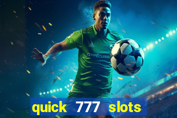 quick 777 slots casino games