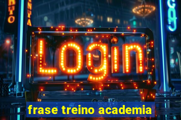 frase treino academia